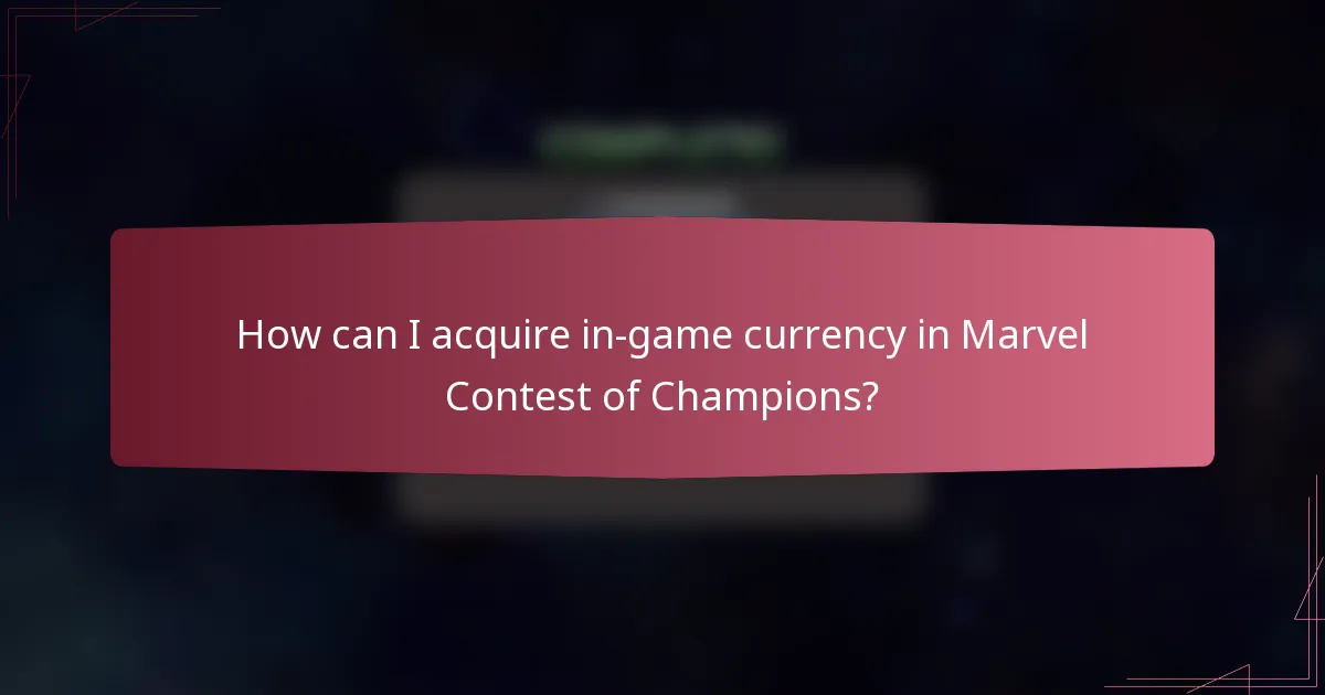 How can I acquire in-game currency in Marvel Contest of Champions?