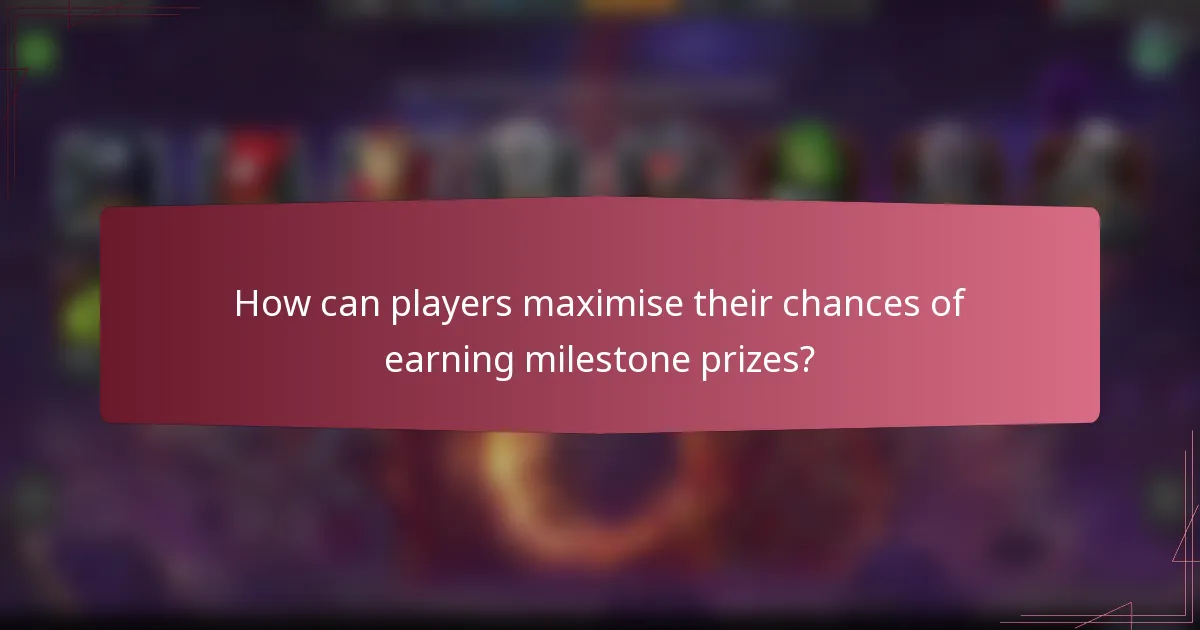How can players maximise their chances of earning milestone prizes?