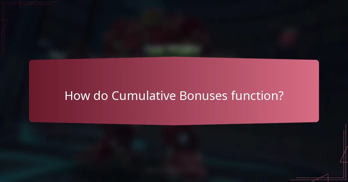 How do Cumulative Bonuses function?