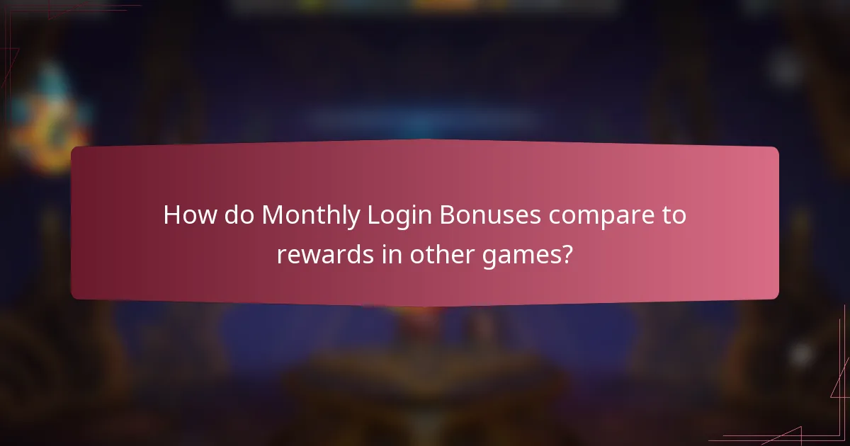 How do Monthly Login Bonuses compare to rewards in other games?
