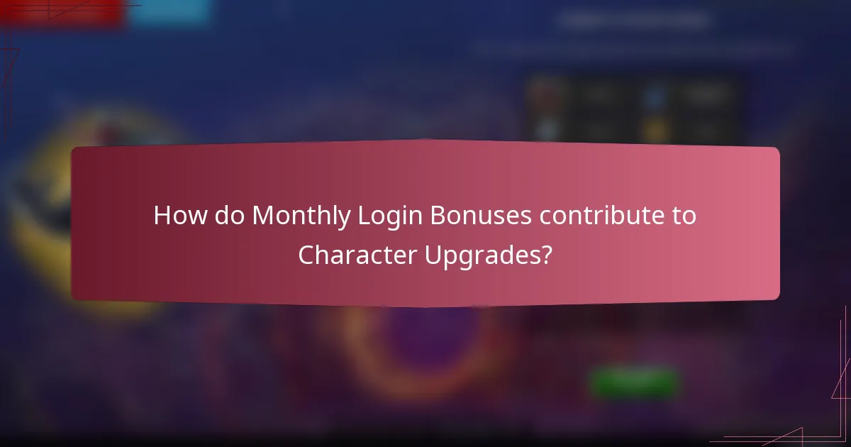 How do Monthly Login Bonuses contribute to Character Upgrades?