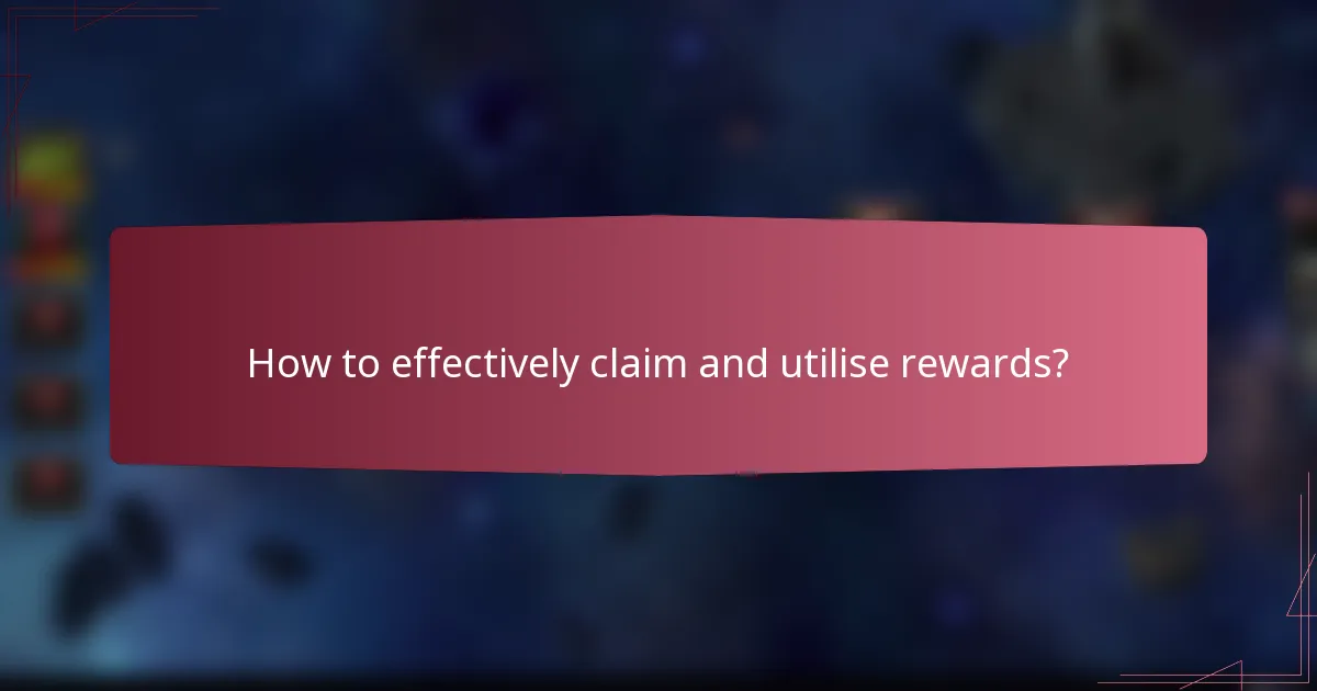 How to effectively claim and utilise rewards?