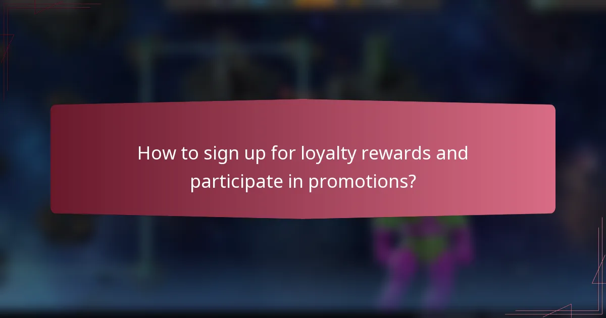 How to sign up for loyalty rewards and participate in promotions?