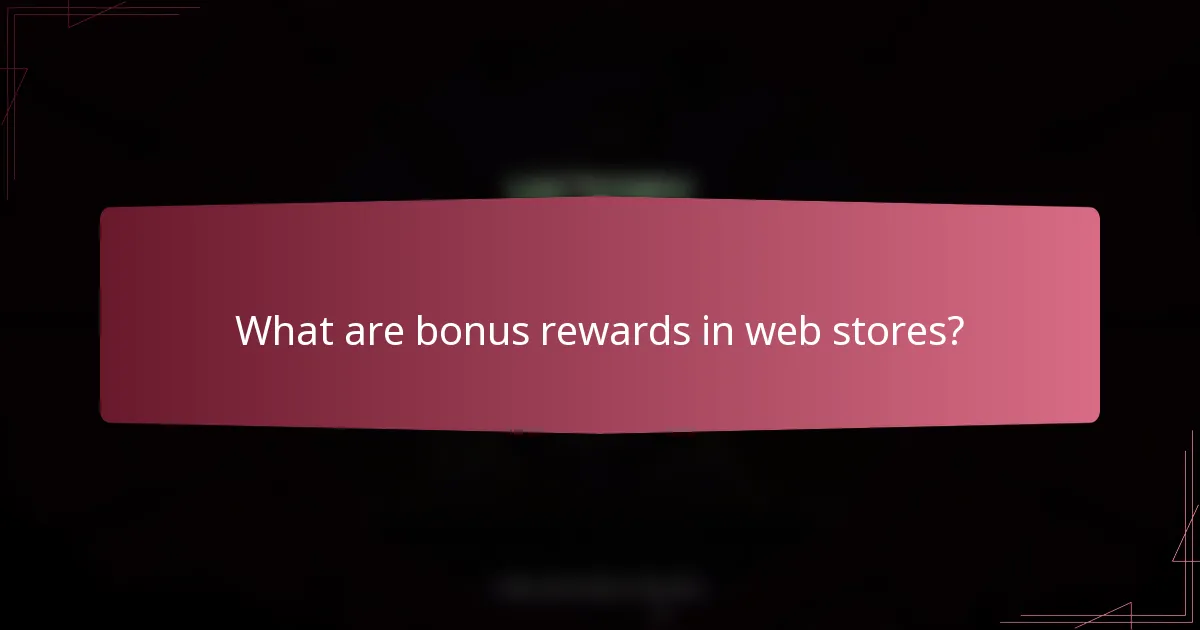 What are bonus rewards in web stores?
