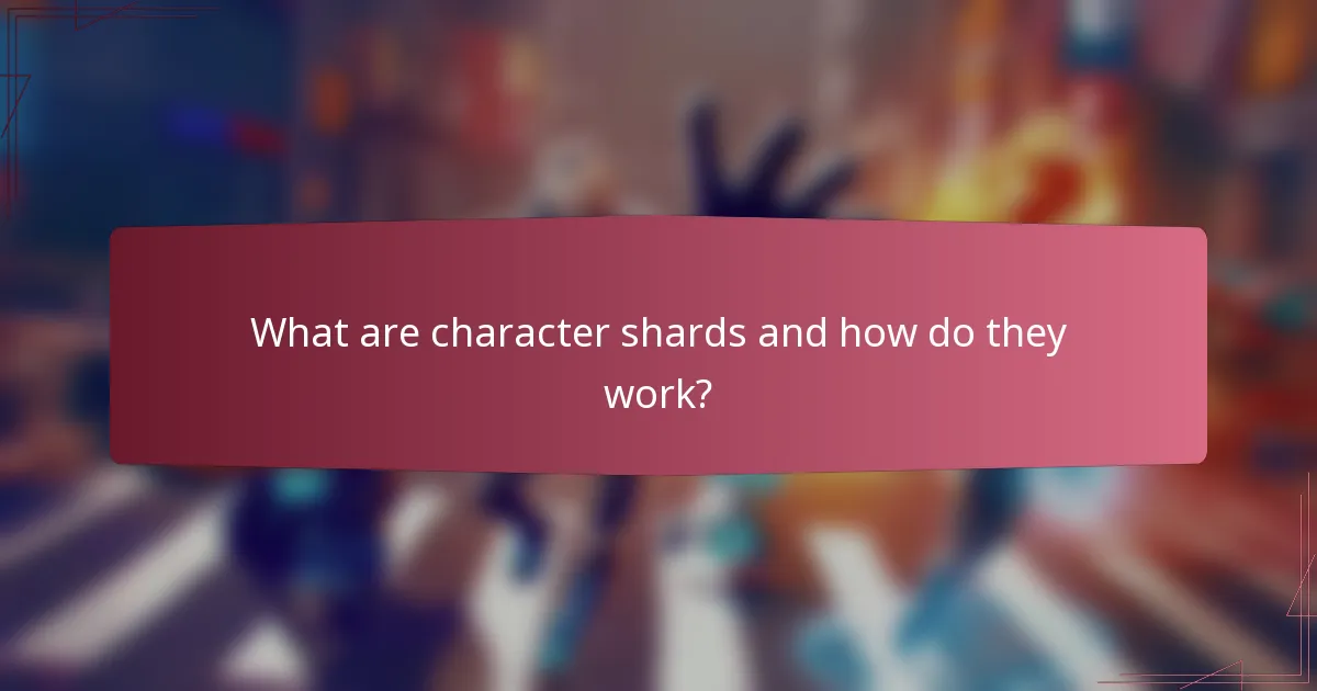 What are character shards and how do they work?