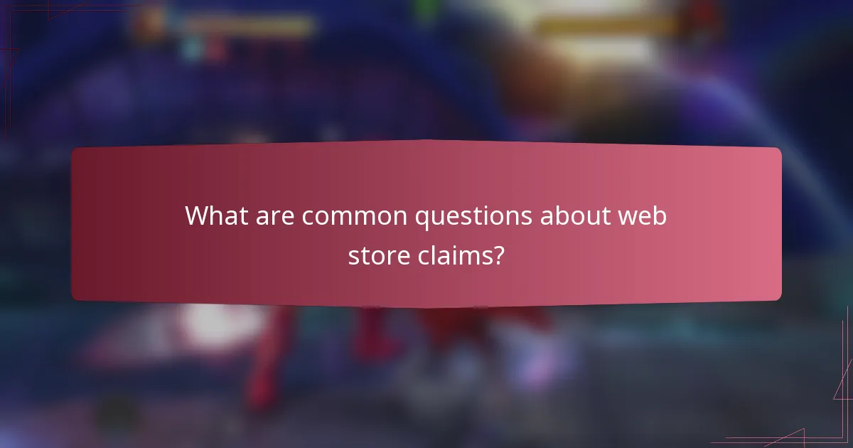 What are common questions about web store claims?