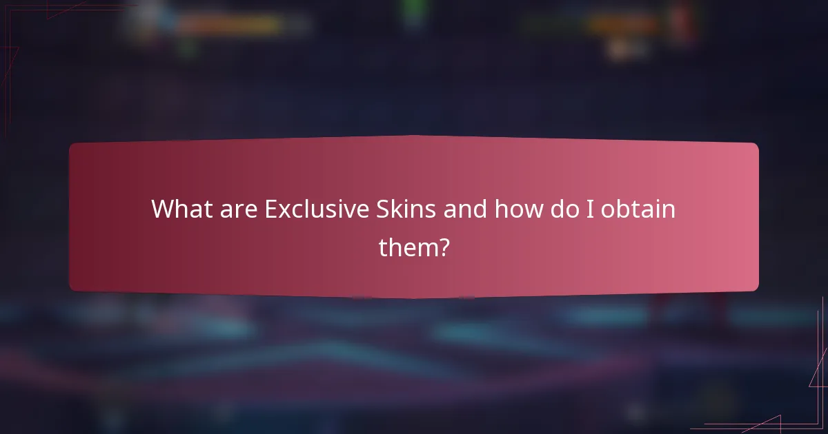 What are Exclusive Skins and how do I obtain them?