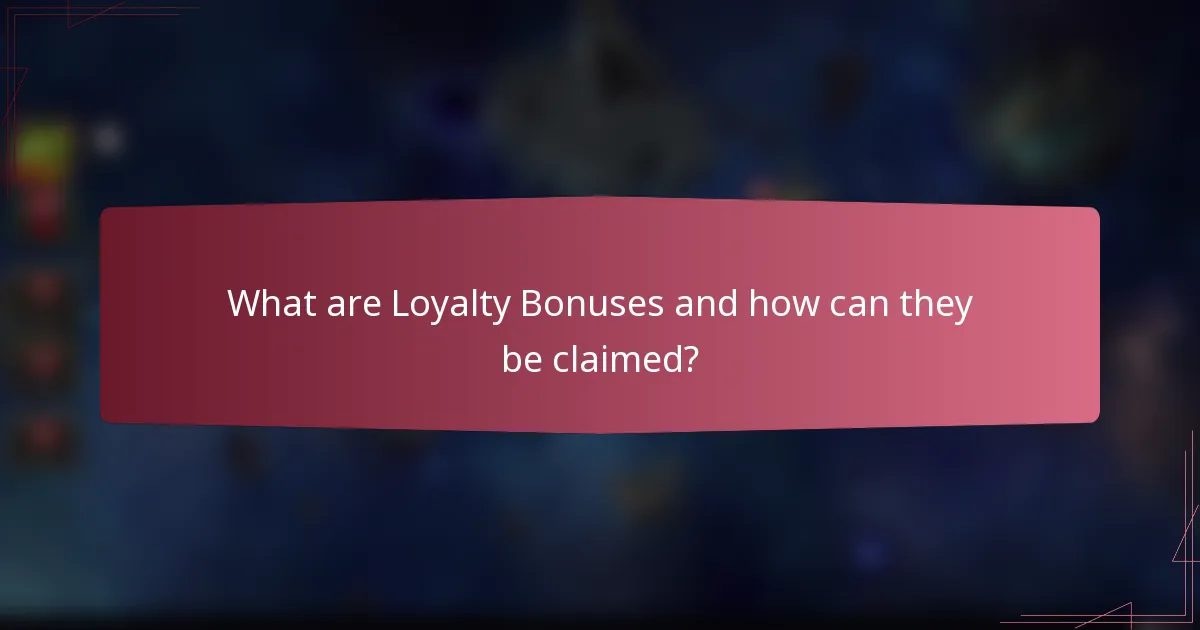 What are Loyalty Bonuses and how can they be claimed?