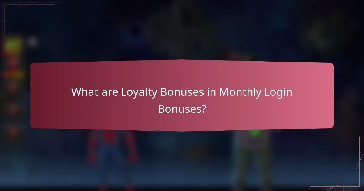 What are Loyalty Bonuses in Monthly Login Bonuses?