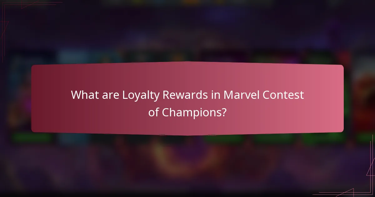 What are Loyalty Rewards in Marvel Contest of Champions?