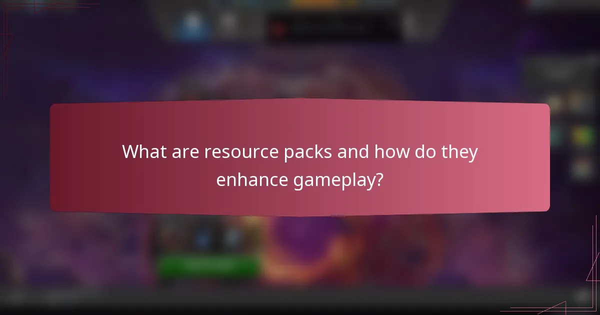 What are resource packs and how do they enhance gameplay?