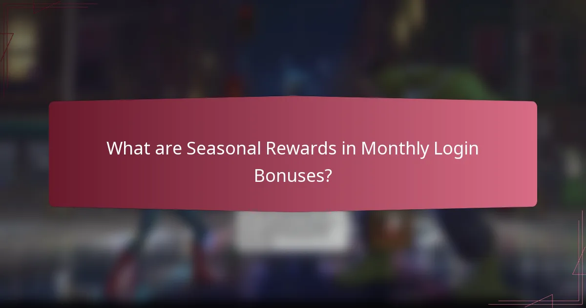 What are Seasonal Rewards in Monthly Login Bonuses?