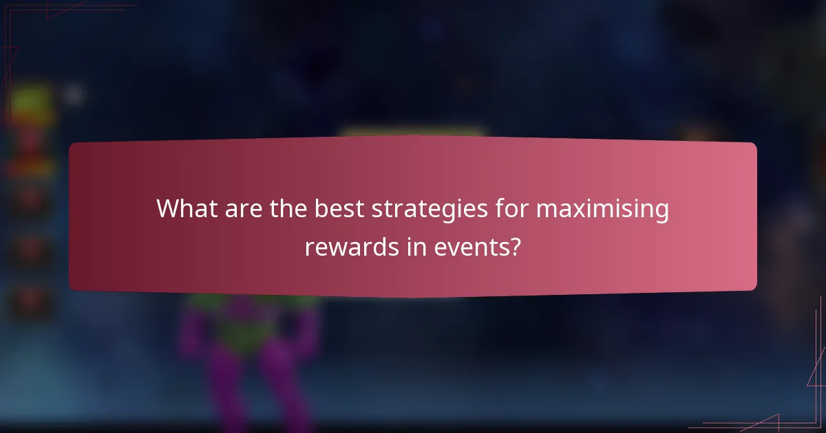 What are the best strategies for maximising rewards in events?