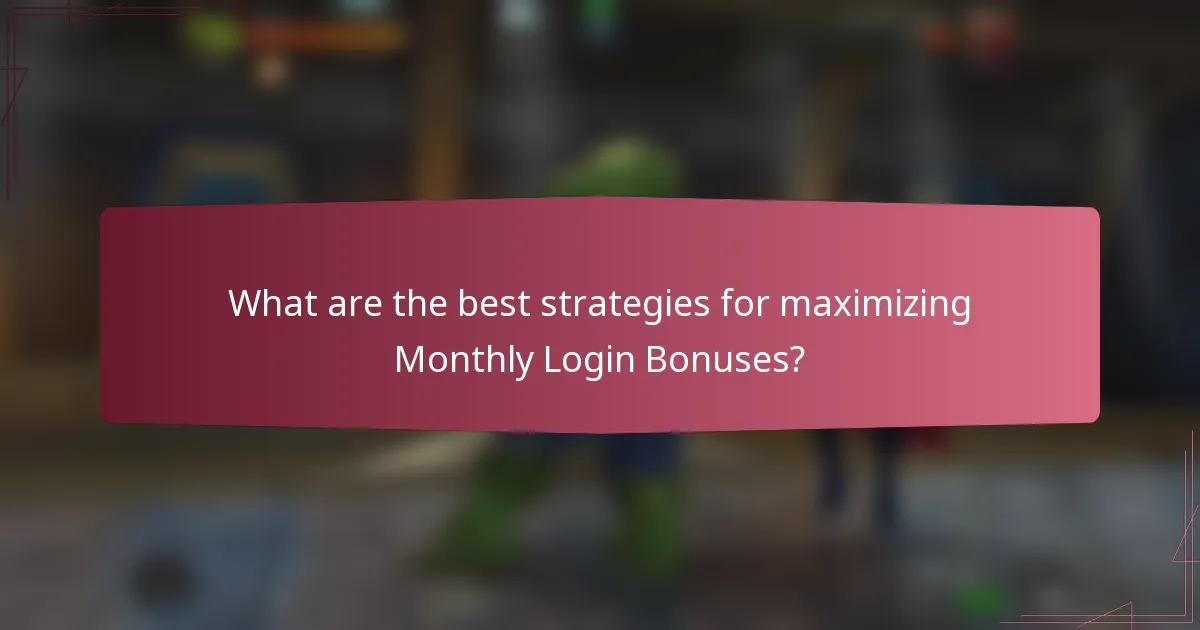 What are the best strategies for maximizing Monthly Login Bonuses?