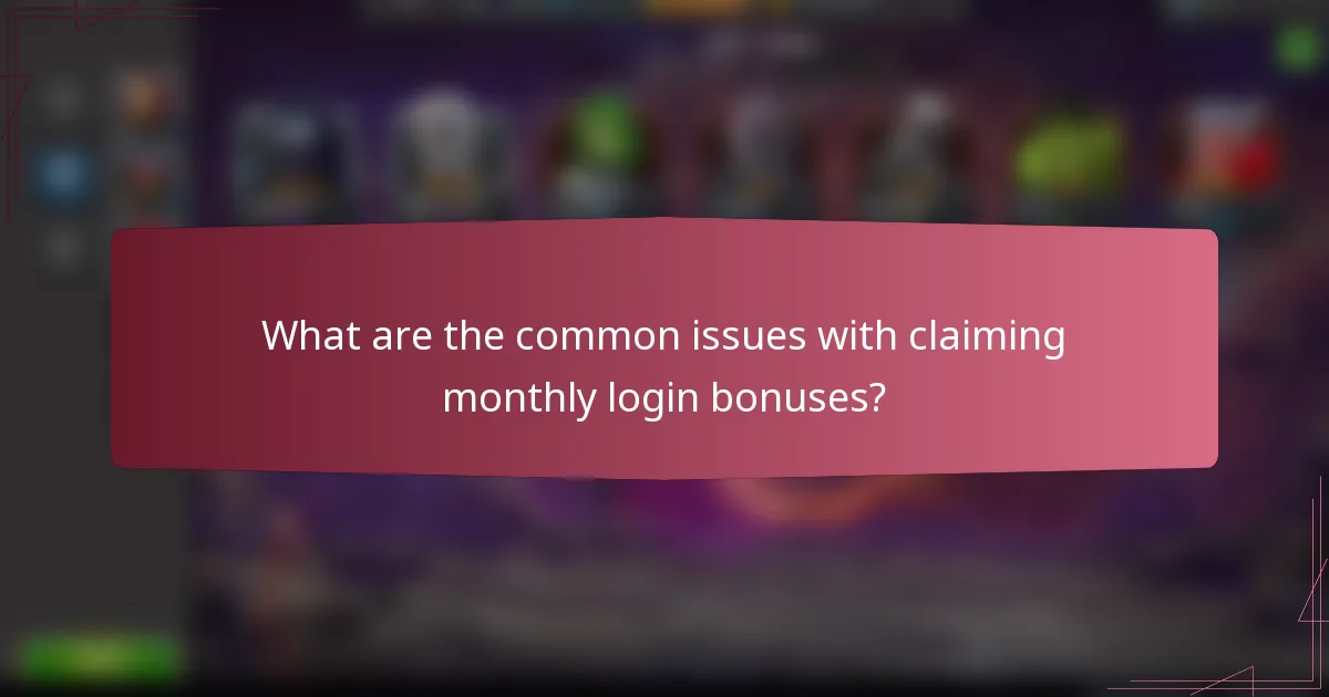 What are the common issues with claiming monthly login bonuses?