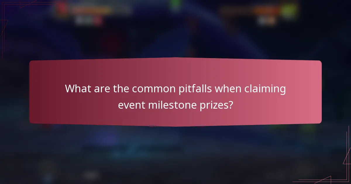 What are the common pitfalls when claiming event milestone prizes?