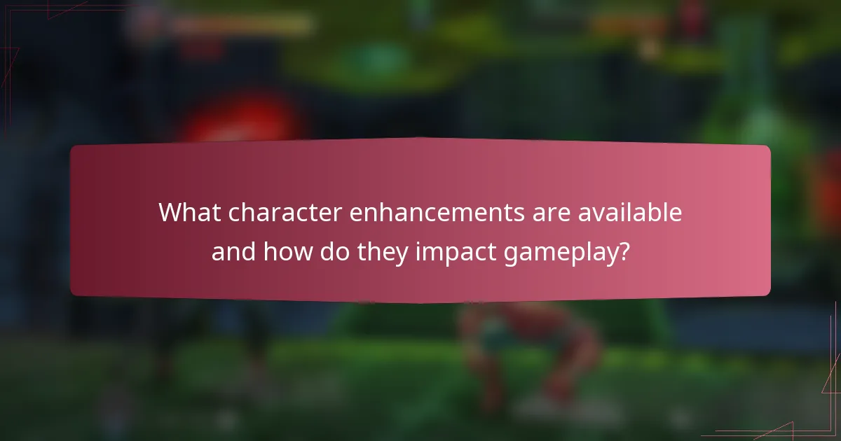 What character enhancements are available and how do they impact gameplay?
