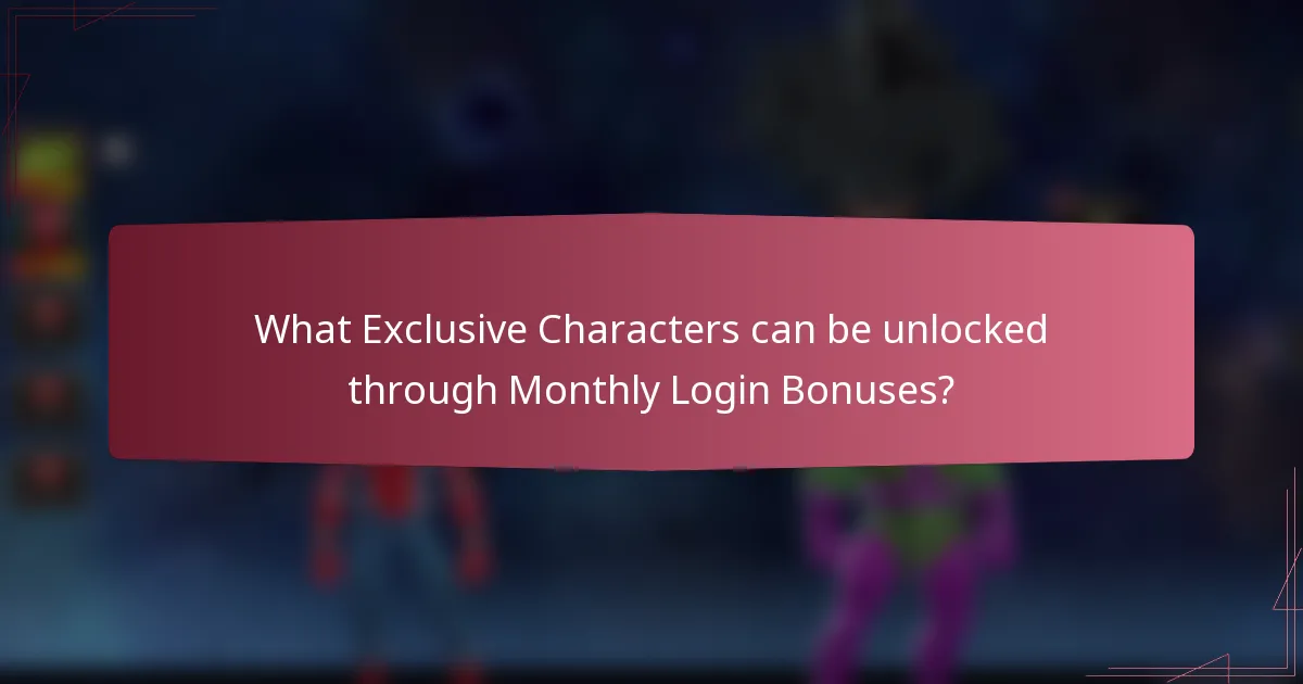 What Exclusive Characters can be unlocked through Monthly Login Bonuses?