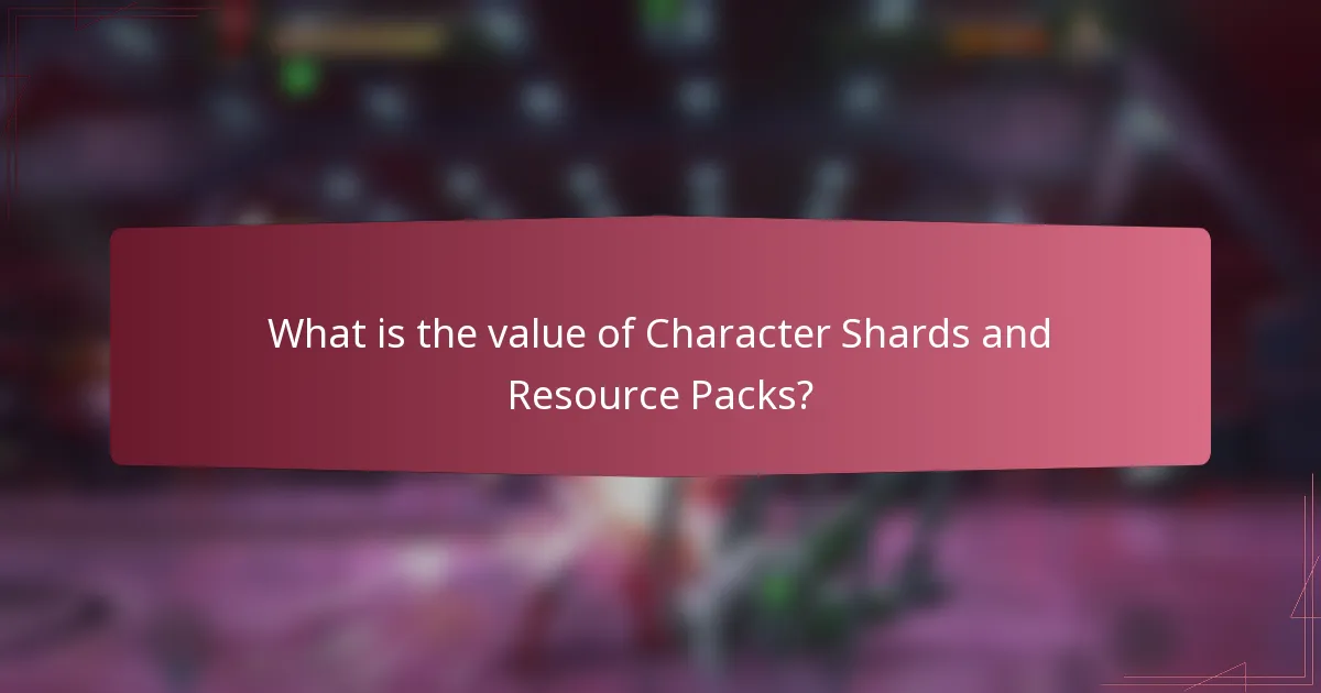 What is the value of Character Shards and Resource Packs?