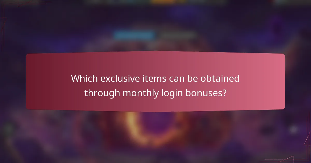 Which exclusive items can be obtained through monthly login bonuses?