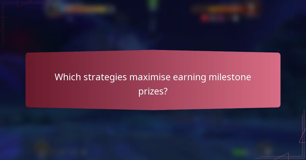 Which strategies maximise earning milestone prizes?
